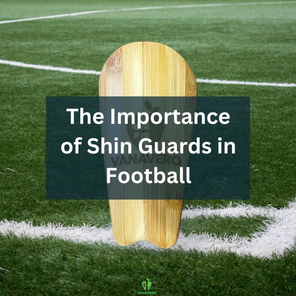 The Importance of Shin Guards in Football