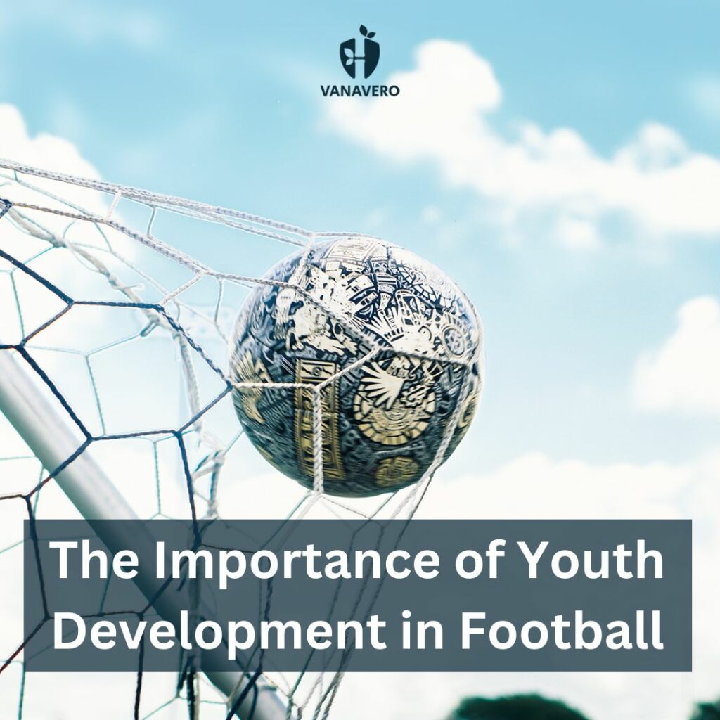The Importance of Youth Development in Football