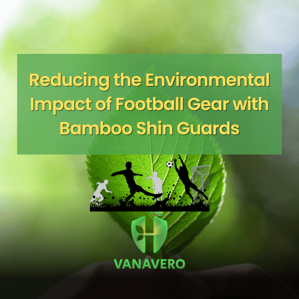 Reducing the Environmental Impact of Football Gear with Bamboo Shin Guards