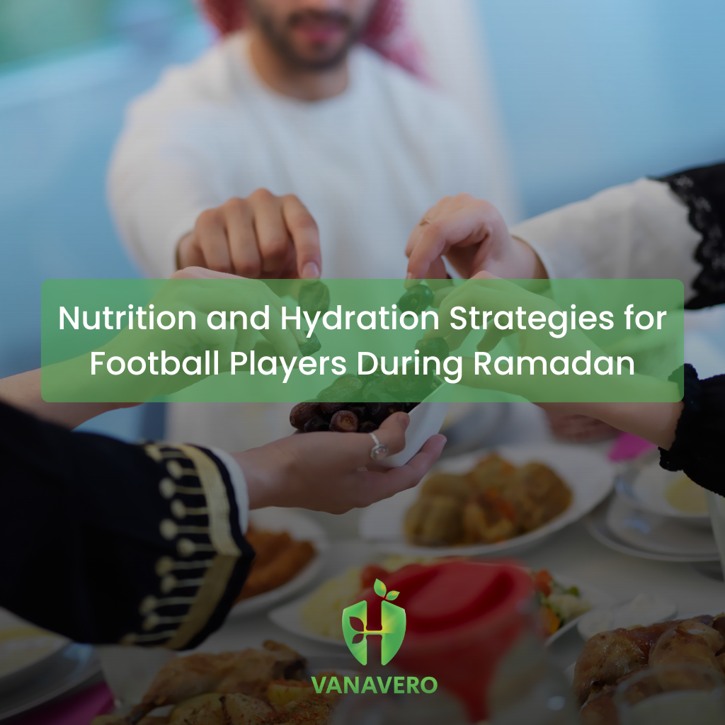 Nutrition and Hydration Strategies for Football Players During Ramadan