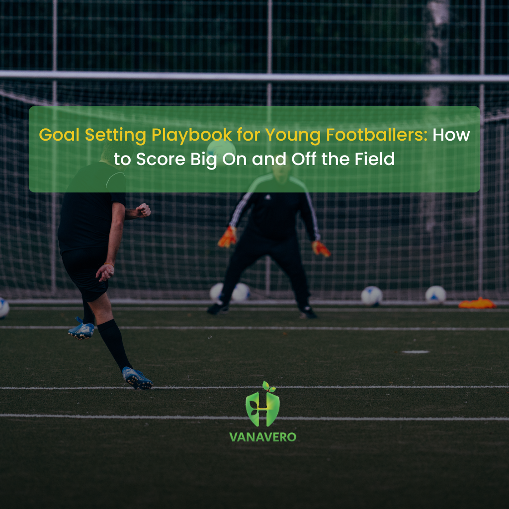Goal Setting Playbook for Young Footballers How to Score Big On and Off the Field