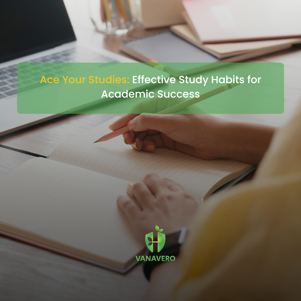 Ace Your Studies Effective Study Habits for Academic Success